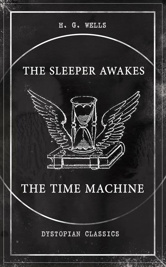 THE SLEEPER AWAKES & THE TIME MACHINE (Dystopian Classics)