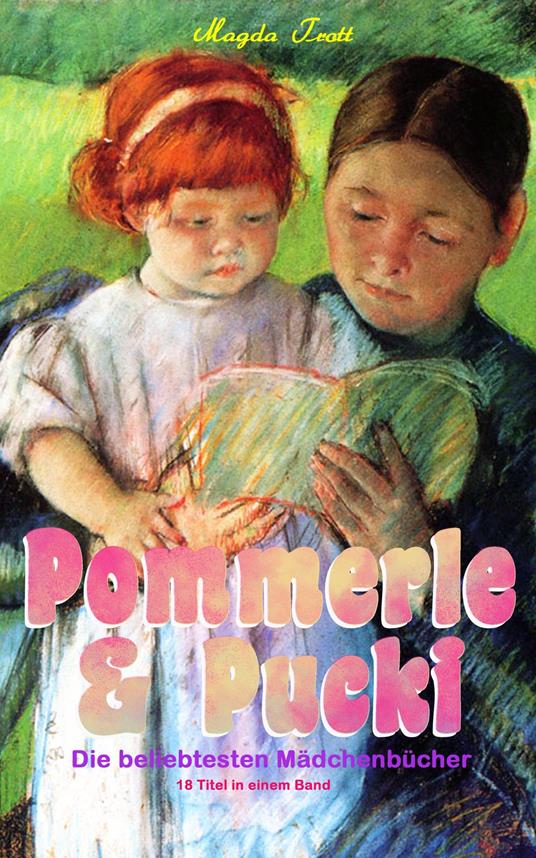 Pommerle & Pucki - Die beliebtesten Mädchenbücher (18 Titel in einem Band) - Magda Trott - ebook