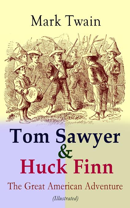 Tom Sawyer & Huck Finn – The Great American Adventure (Illustrated) - Mark Twain,A. B. Frost,Dan Beard,E. W. Kemble - ebook