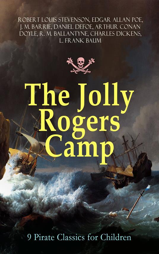 The Jolly Rogers Camp – 9 Pirate Classics for Children - Conan Doyle Arthur,Daniel Defoe,Charles Dickens,L. Frank Baum - ebook