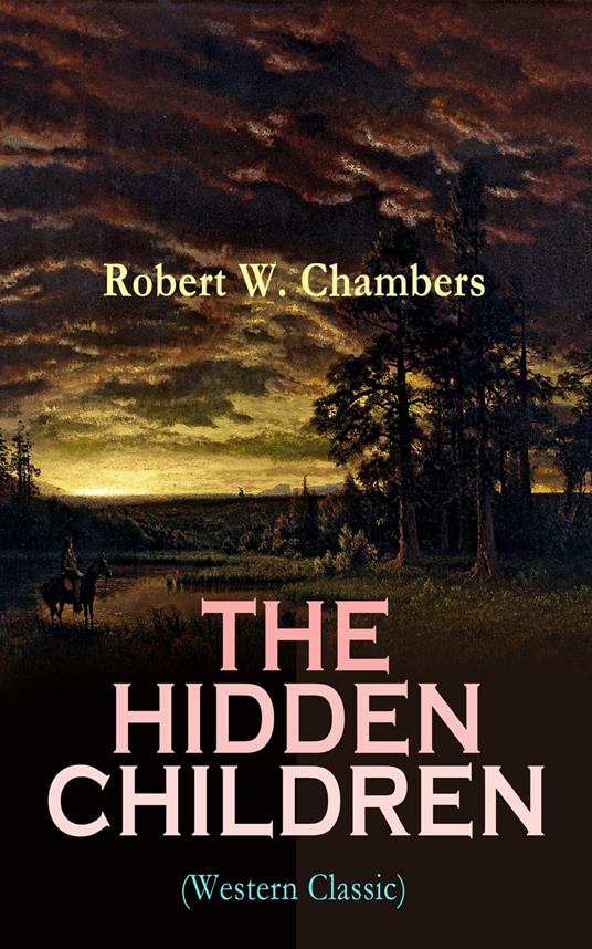 THE HIDDEN CHILDREN (Western Classic) - Robert W. Chambers - ebook