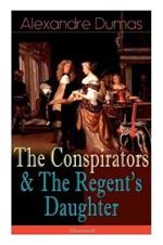 The Conspirators & The Regent's Daughter (Illustrated): Historical Novels