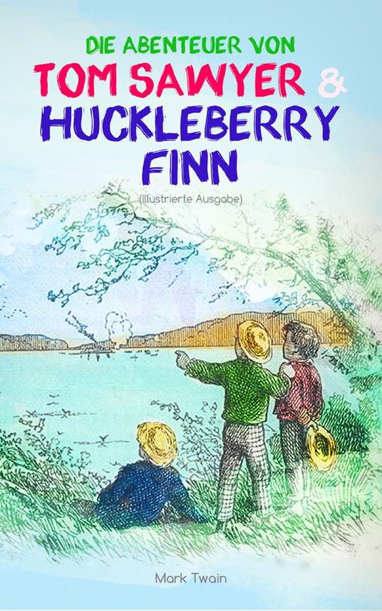 Die Abenteuer von Tom Sawyer und Huckleberry Finn (Illustrierte Ausgabe) - Mark Twain - ebook