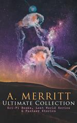 A. MERRITT Ultimate Collection: Sci-Fi Books, Lost World Series & Fantasy Stories