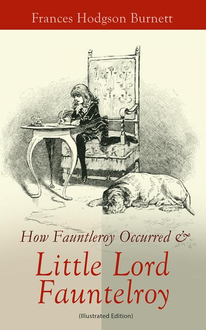 How Fauntleroy Occurred & Little Lord Fauntleroy (Illustrated Edition) - Frances Hodgson Burnett,Reginald B.  Birch - ebook