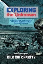 Exploring the Unknown: A Collection of Fantasy and Sci-Fi Stories for Young Readers