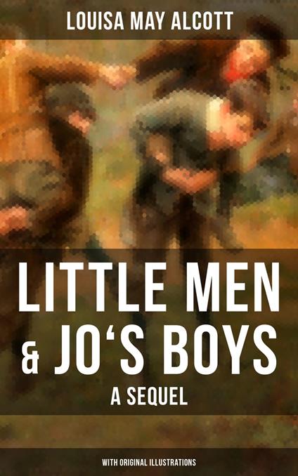 Little Men & Jo's Boys: A Sequel (With Original Illustrations) - Louisa May Alcott - ebook
