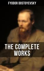 THE COMPLETE WORKS OF FYODOR DOSTOYEVSKY