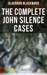 THE COMPLETE JOHN SILENCE CASES
