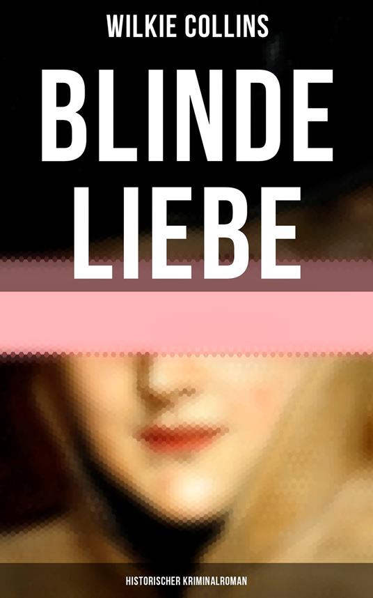 Blinde Liebe: Historischer Kriminalroman