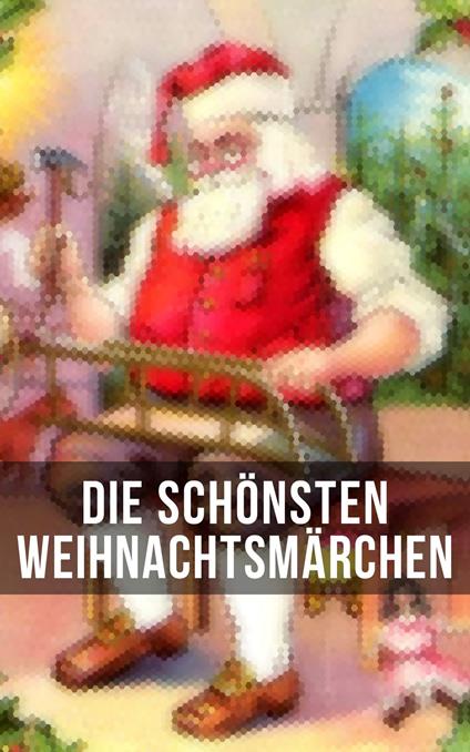 Die schönsten Weihnachtsmärchen - Hans Christian Andersen,Luise Büchner,Charles Dickens,Jacob Grimm - ebook