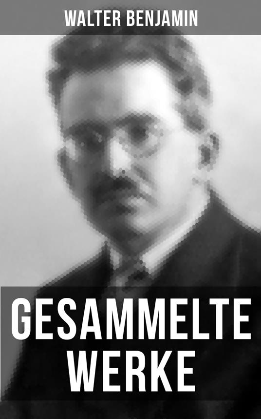 Gesammelte Werke von Walter Benjamin