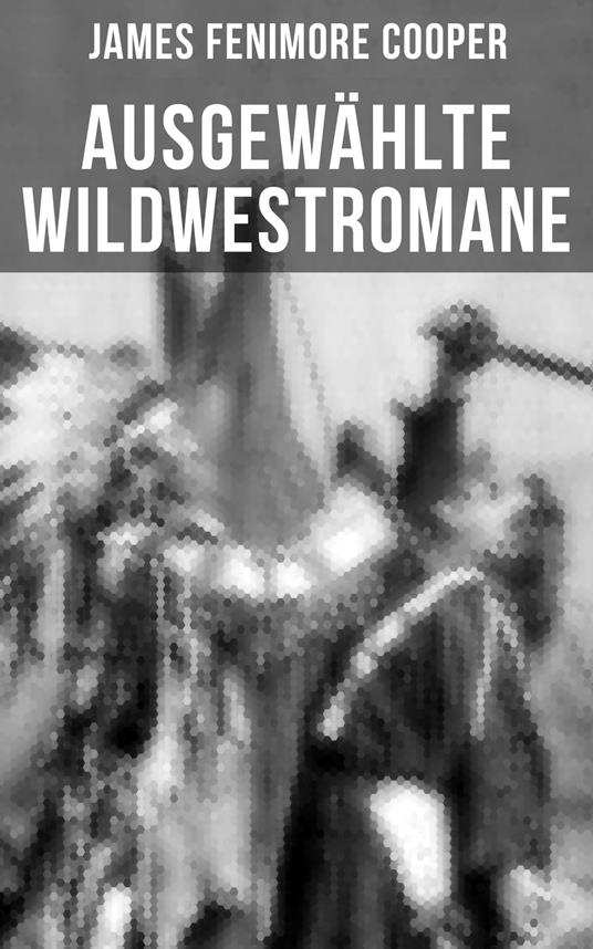 Ausgewählte Wildwestromane von James Fenimore Cooper