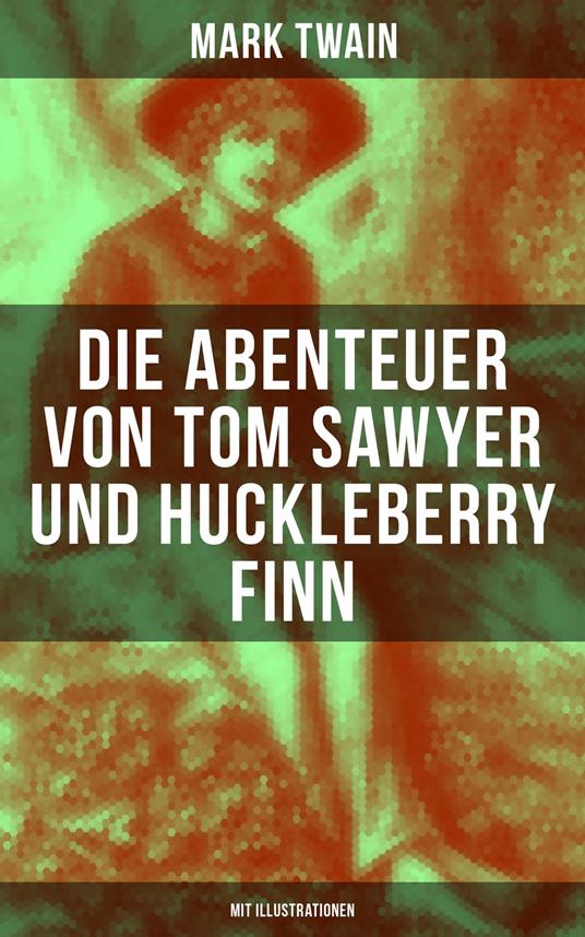 Die Abenteuer von Tom Sawyer und Huckleberry Finn (Mit Illustrationen) - Mark Twain,E. W. Kemble,True Williams,H. Hellwag - ebook
