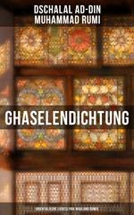 Ghaselendichtung: Orientalische Liebeslyrik Maulana Rumis