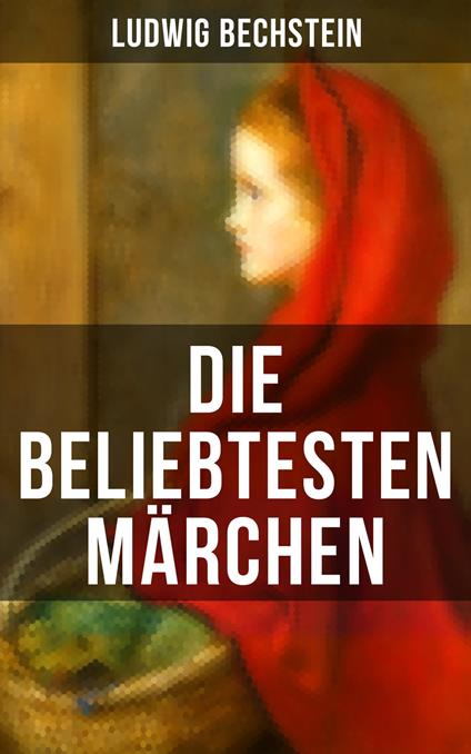 Die beliebtesten Märchen von Ludwig Bechstein - Bechstein Ludwig - ebook