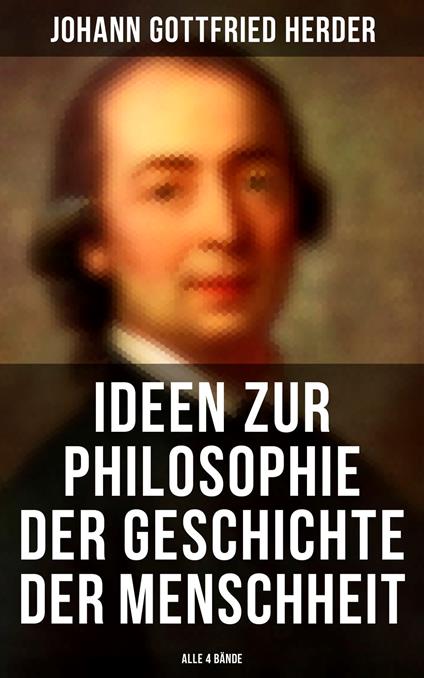 Ideen zur Philosophie der Geschichte der Menschheit (Alle 4 Bände)