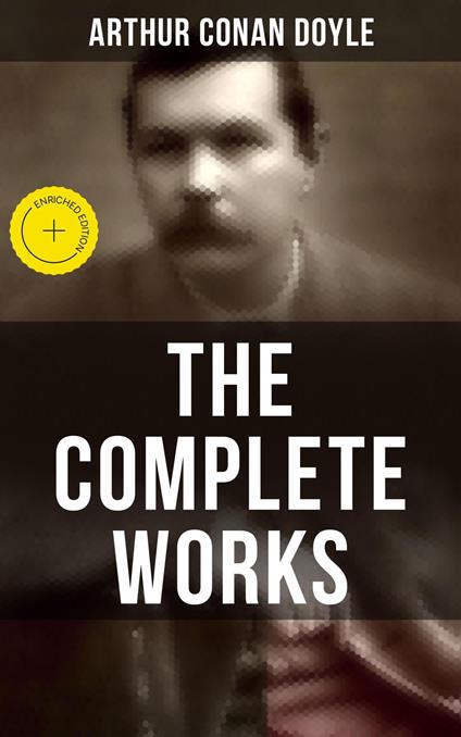 The Complete Works of Sir Arthur Conan Doyle