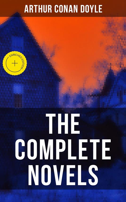 The Complete Novels of Sir Arthur Conan Doyle