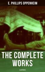 The Complete Works of E. Phillips Oppenheim (Illustrated)