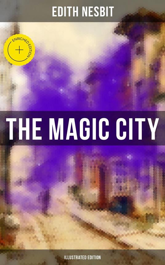 THE MAGIC CITY (Illustrated Edition) - Edith Nesbit,H. R. Millar - ebook