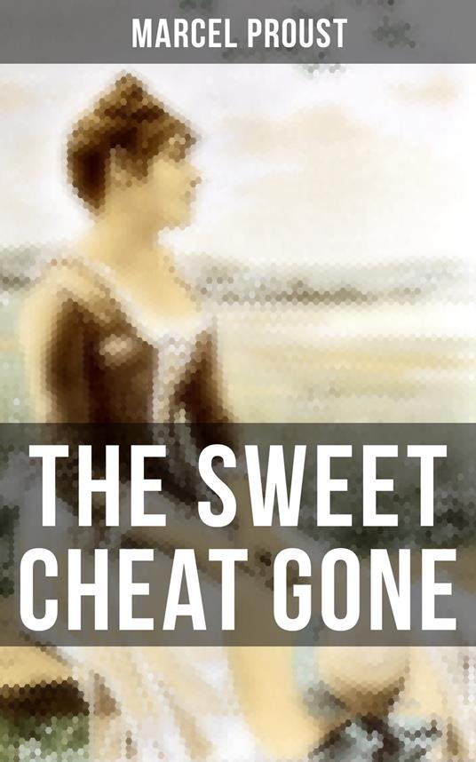 The Sweet Cheat Gone - Marcel Proust,C. K. Scott Moncrieff - ebook