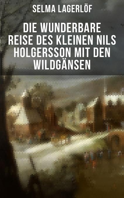 Die wunderbare Reise des kleinen Nils Holgersson mit den Wildgänsen - Selma Lagerlof - ebook