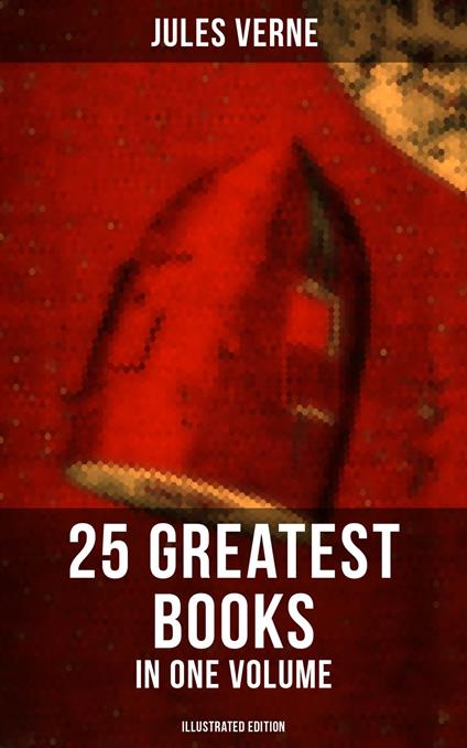 Jules Verne: 25 Greatest Books in One Volume (Illustrated Edition)