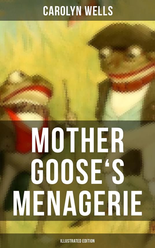 Mother Goose's Menagerie (Illustrated Edition) - Carolyn Wells,Peter Newell - ebook