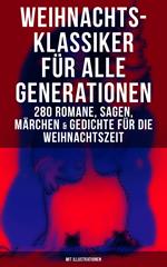 Weihnachts-Klassiker für alle Generationen: 280 Romane, Sagen, Märchen & Gedichte