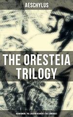 THE ORESTEIA TRILOGY: Agamemnon, The Libation Bearers & The Eumenides
