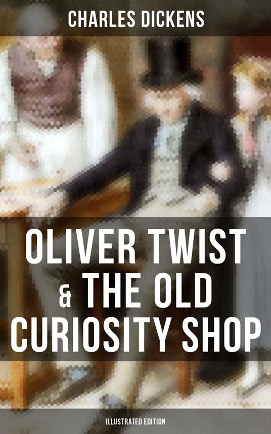 Oliver Twist & The Old Curiosity Shop (Illustrated Edition) - Charles Dickens - ebook