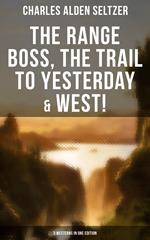 The Range Boss, The Trail To Yesterday & West! (3 Westerns in One Edition)