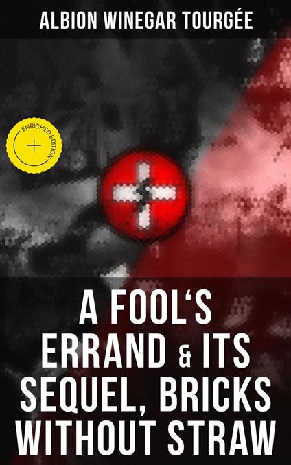 A FOOL'S ERRAND & Its Sequel, Bricks Without Straw