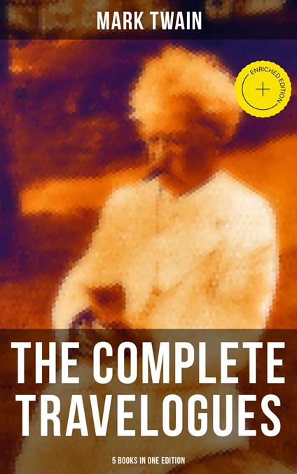The Complete Travelogues of Mark Twain - 5 Books in One Edition