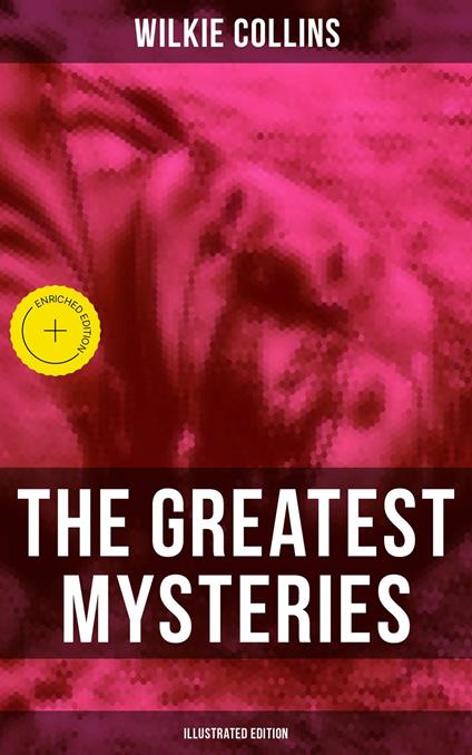 The Greatest Mysteries of Wilkie Collins (Illustrated Edition)
