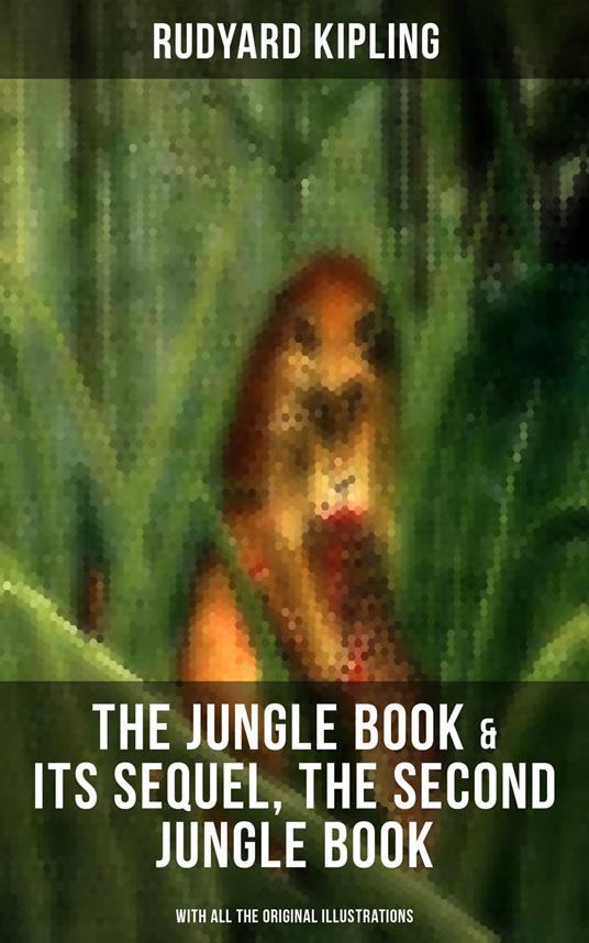 The Jungle Book & Its Sequel, The Second Jungle Book (With All the Original Illustrations) - Rudyard Kipling,John Lockwood Kipling - ebook