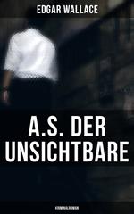 A.S. der Unsichtbare: Kriminalroman