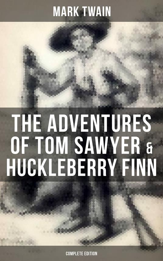 The Adventures of Tom Sawyer & Huckleberry Finn - Complete Edition - Mark Twain - ebook