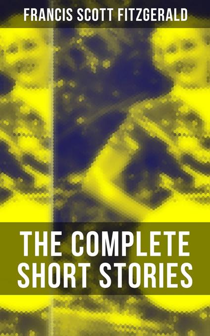 The Complete Short Stories of F. Scott Fitzgerald