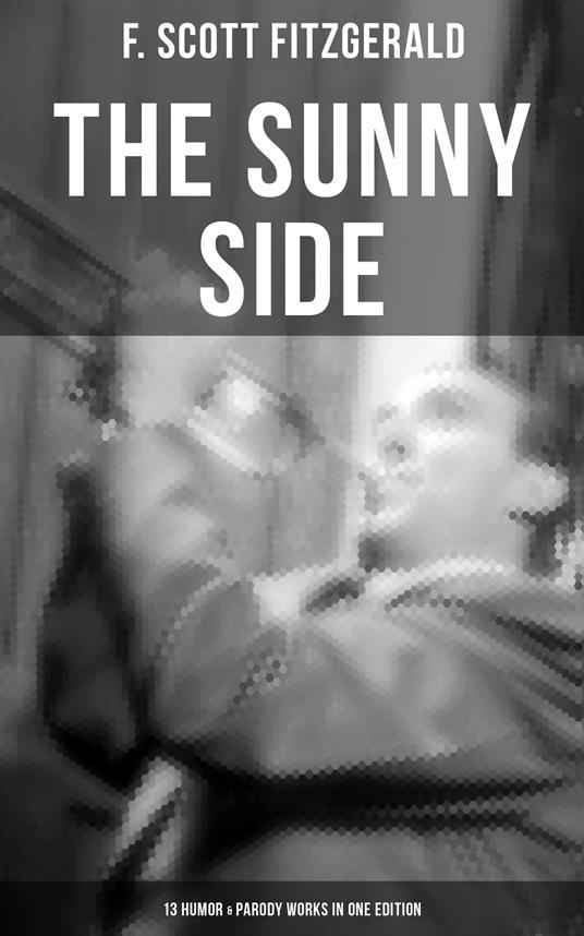 THE SUNNY SIDE OF FITZGERALD – 13 Humor & Parody Works in One Edition