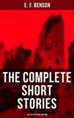 The Complete Short Stories of E. F. Benson - 70+ Titles in One Edition