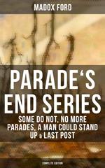Parade's End Series: Some Do Not, No More Parades, A Man Could Stand Up & Last Post
