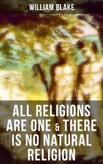 ALL RELIGIONS ARE ONE & THERE IS NO NATURAL RELIGION