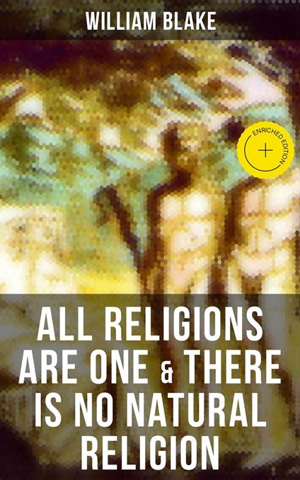 ALL RELIGIONS ARE ONE & THERE IS NO NATURAL RELIGION