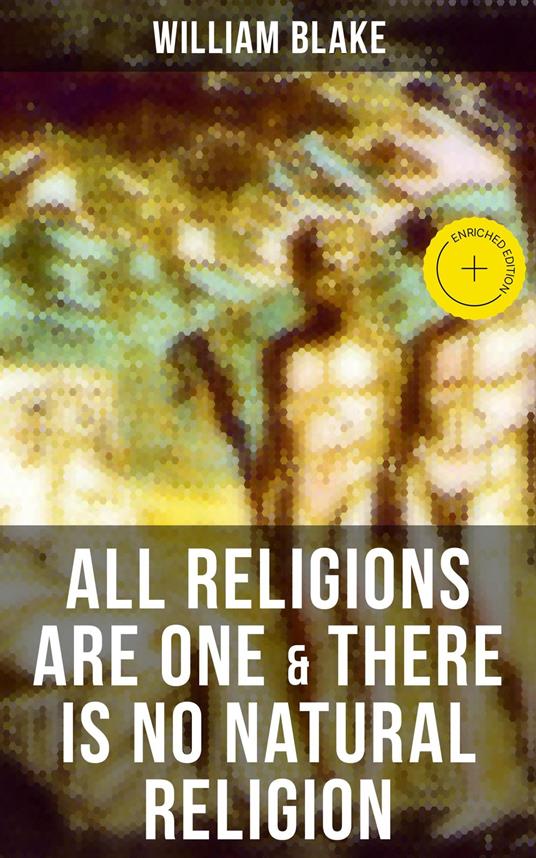 ALL RELIGIONS ARE ONE & THERE IS NO NATURAL RELIGION