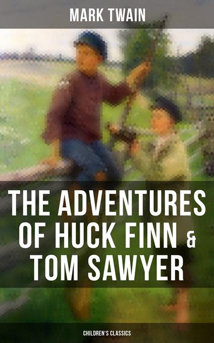 The Adventures of Huck Finn & Tom Sawyer (Children's Classics) - Mark Twain - ebook