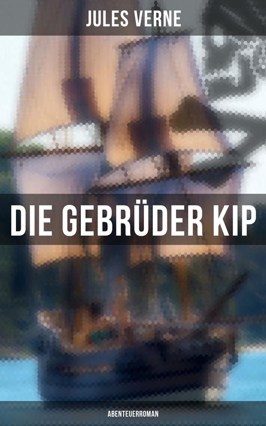 Die Gebrüder Kip: Abenteuerroman