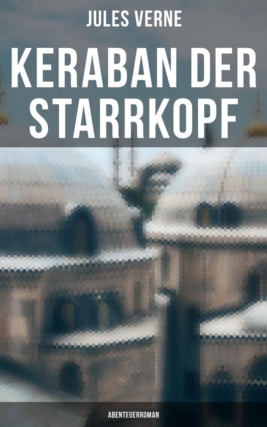 Keraban der Starrkopf: Abenteuerroman