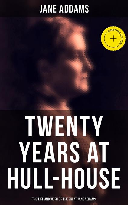 Twenty Years at Hull-House: The Life and Work of the Great Jane Addams